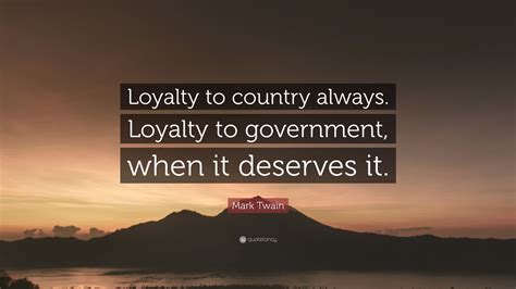 Mark Twain Quote Loyalty To Country Always Loyalty To