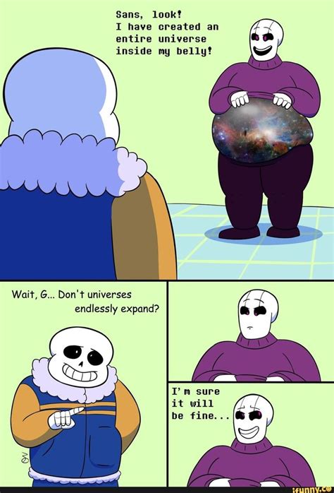 Sans Look I Have Created An Entire Universe Inside Mg Belly Wait G