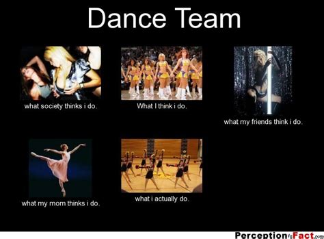 Dance Team What People Think I Do What I Really Do Perception
