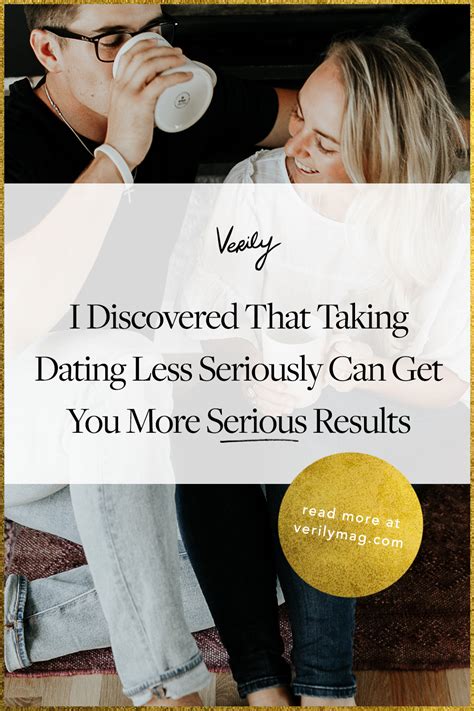 i discovered that taking dating less seriously can get you more serious results dating