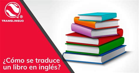 Cómo Se Traduce Un Libro En Inglés Translinguo Global