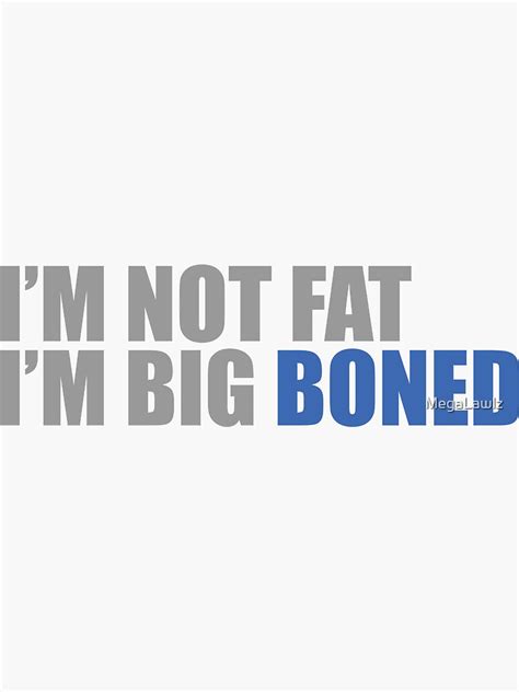 Im Not Fat Im Big Boned Sticker For Sale By Megalawlz Redbubble