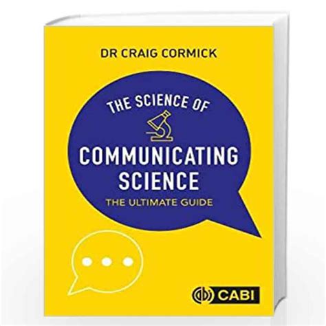 The Science Of Communicating Science The Ultimate Guide By Craig Cormick Buy Online The Science