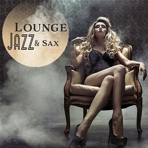 Lounge Jazz And Sax Best Smooth Saxophone Music Explosion Of Jazz