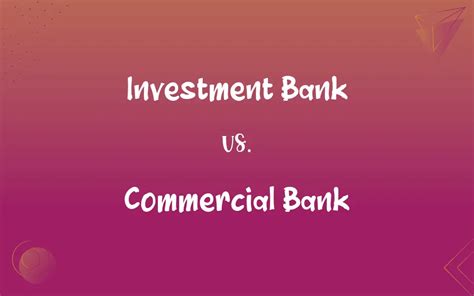 Investment Bank Vs Commercial Bank Whats The Difference