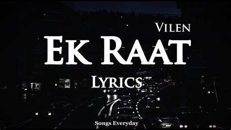 Ek Raat Lyrics Vilen Dark Night Song Songs Everyday Youtube