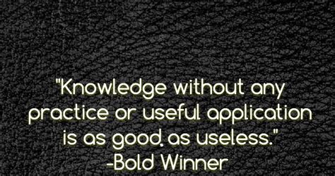 Knowledge Without Practice Is Useless
