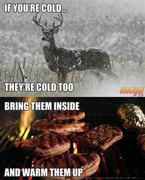 If You Re Cold They Re Cold Too Bring Them Inside And Warm Them Up Funny Hunting Pics Deer