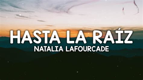 Natalia Lafourcade Hasta La Raíz Letralyrics Youtube