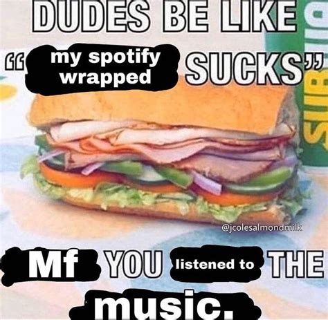 My Spotify Wrapped Sucks Mf You Listened To The Music Dudes Be Like Subway Sucks Know
