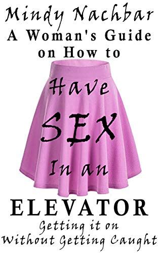 A Womans Guide On How To Have Sex In An Elevator Getting It On