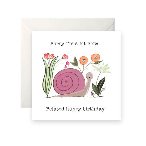 Funny and sincere wishes to write in a card. Snail Belated Birthday Card
