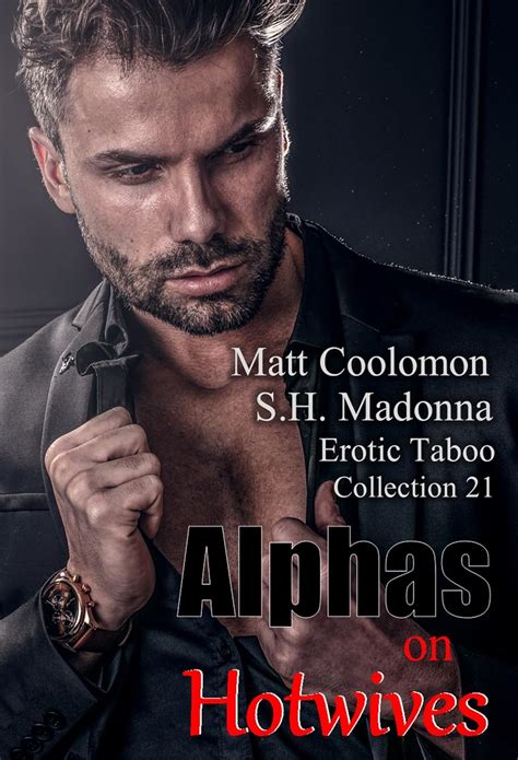 Alphas On Hotwives Erotic Taboo Collection 21 Kindle Edition By Coolomon Matt Madonna Sh