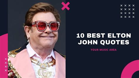 discover the top 10 most memorable elton john quotes youtube