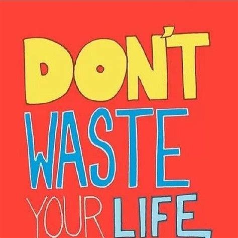 Dont Waste Your Life Pictures Photos And Images For Facebook Tumblr