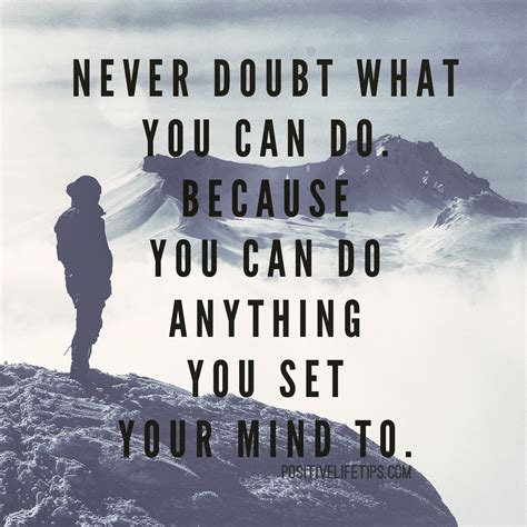 Never Doubt What You Can Do Because You Can Do Anything You Set Your