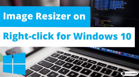 Image Resizer On Right Click For Windows 10 Stackhowto