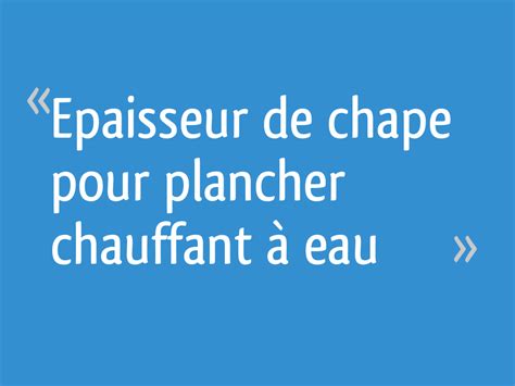 We did not find results for: Epaisseur de chape pour plancher chauffant à eau - 16 messages