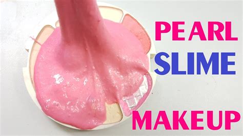 Diy Pearl Slime With Makeup How To Make Pearl Slime With Makeup No