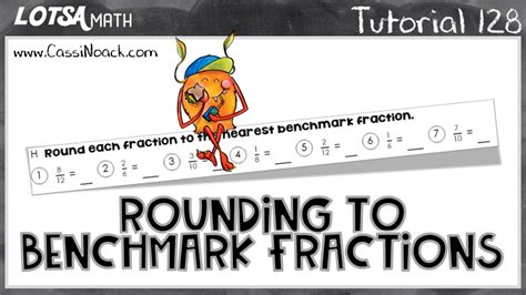 Math Lesson 128 Rounding To Benchmark Fractions Lotsa Math Youtube
