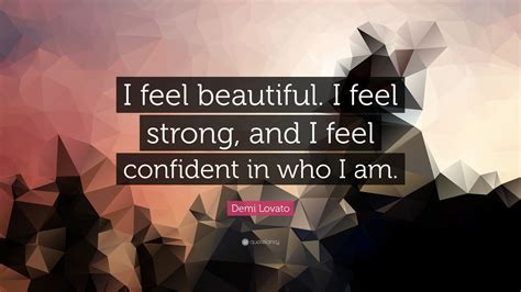 Demi Lovato Quote I Feel Beautiful I Feel Strong And I Feel