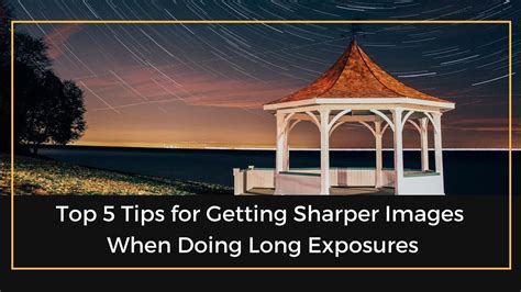 Top 5 Tips For Getting Sharper Images When Doing Long Exposures The