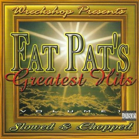 Fat Pat Greatest Hits Volume 1 Slowed And Chopped Lyrics And