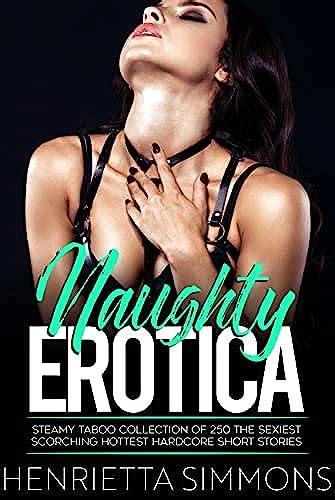Naughty Erotica Steamy Taboo Collection Of The Sexiest Scorching Hottest Hardcore Short