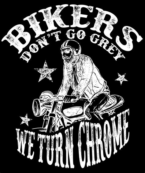 Bikers Dont Go Grey We Turn Chrome Funny T For Bikers Digital Art By
