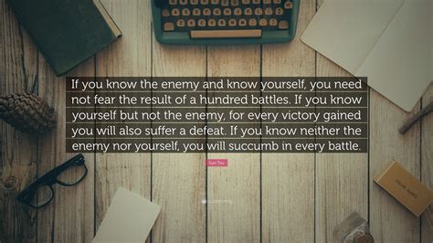 Sun Tzu Quote If You Know The Enemy And Know Yourself You Need Not