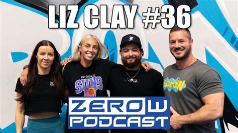 liz clay the zerow podcast episode 36 youtube