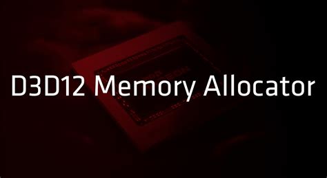 D3D12 Memory Allocator - GPUOpen