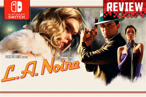 La Noire Nintendo Switch Review Rockstars Great Detective Port Has
