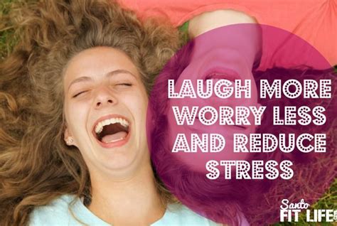 Laugh More Worry Less And Reduce Stress Santo Fit Life Laughter