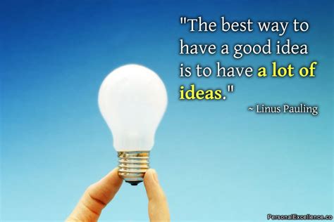 Inspirational Quote The Best Way To Have A Good Idea Is To Have A Lot
