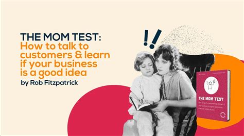 the mom test how to talk to customers and learn if your business is a good idea by rob