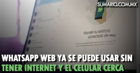 Whatsapp Web Ya Se Puede Usar Sin Tener Internet Y El Celular Cerca Sumario
