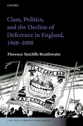 Class Politics And The Decline Of Deference In England 1968 2000 By