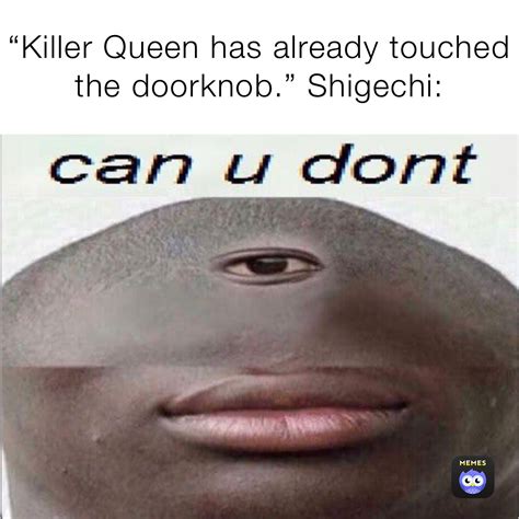 Killer Queen Has Already Touched The Doorknob Shigechi