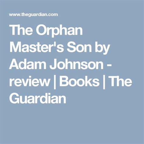 The Orphan Master S Son By Adam Johnson Review Adam Johnson Orphan Johnson