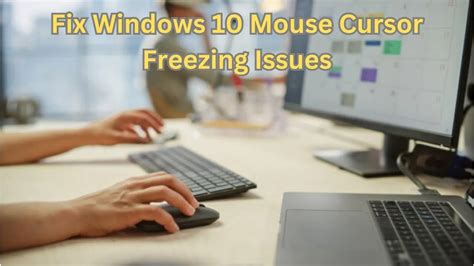 How To Fix Windows 10 Mouse Cursor Freezing Issues A Comprehensive Guide