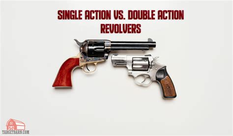 Single Action Vs Double Action Revolvers The Broad Side