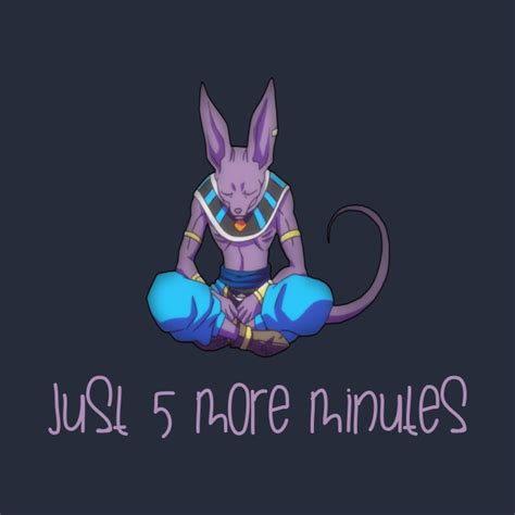 Clear in under 5 minutes. 5 more minutes Beerus Dragon Ball - Anime - T-Shirt ...