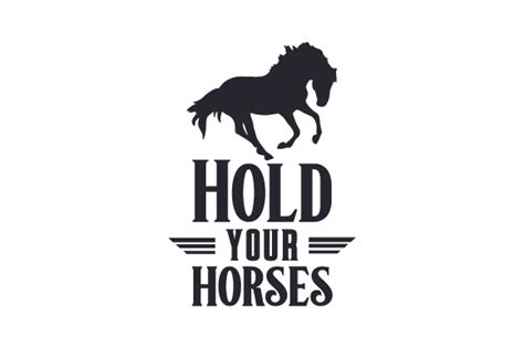 Horses are often champing at the bit and ready to race off, this means slow down and. Hold Your Horses SVG Cut file by Creative Fabrica Crafts ...