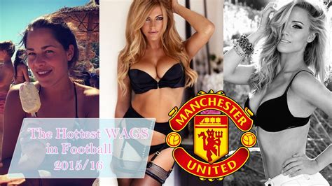 The Hottest Wags In Football Manchester United 2015 16 Youtube