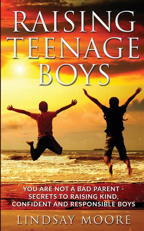 Raising Teenage Boys You Are Not A Bad Parent Secrets To Raising