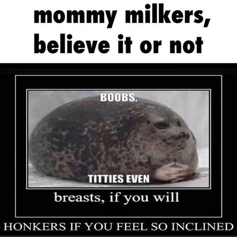 Mommy Milkers Believe It Or Not Mommy Milkers Know Your Meme