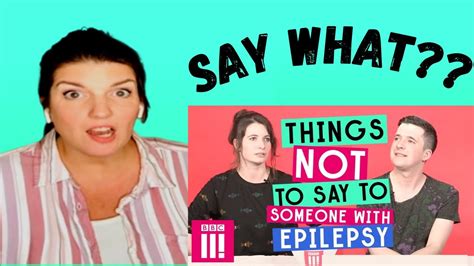 reaction things not to say to someone with epilepsy youtube