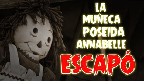 MuÑeca PoseÍda Anda Suelta Escapa Annabelle Youtube