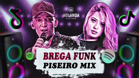 Brega Funk And Piseiro Mix As Mais Tocadas Do Momento 2021 Youtube